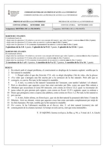 COMISSIÓ GESTORA DE LES PROVES DACCÉS A LA UNIVERSITAT COMISIÓN GESTORA DE LAS PRUEBAS DE ACCESO A LA UNIVERSIDAD PROVES DACCÉS A LA UNIVERSITAT CONVOCATRIA SETEMBRE 2020 Assignatura HISTRIA DE LA FILOSOFIA PRUEBAS DE ACCESO A LA UNIVERSIDAD CONVOCATORIA SEPTIEMBRE 2020 Asignatura HISTORIA DE LA FILOSOFÍA BAREM DE LEXAMEN Lestudiantat haur de  elegir entre les qestions 18 relatives a un text o un concepte del mateix que valen 2 punts i contestar dues delles 4 punts  elegir entre les qestions 91…