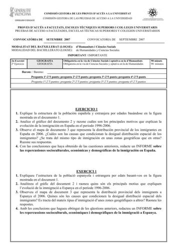 r GENERALITAT  VALENCIANA CONSELlfRIA DEDUCACIÓ COMISSIÓ GESTORA DE LES PROVES DACCÉS A LA UNIVERSITAT COMISIÓN GESTORA DE LAS PRUEBAS DE ACCESO A LA UNIVERSIDAD lI UHIJIVffllrTANIVALtliA tlftLlUlll1llUIJlVALl PCIANO PROVES DACCÉS A FACULTATS ESCOLES TCNIQUES SUPERIORS I COLLEGIS UNIVERSITARIS PRUEBAS DE ACCESO A FACULTADES ESCUELAS TÉCNICAS SUPERIORES Y COLEGIOS UNIVERSITARIOS CONVOCATRIA DE SETEMBRE 2007 CONVOCATORIA DE SEPTIEMBRE 2007 MODALITAT DEL BATXILLERAT LOGSE dHumanitats i Cincies Soc…