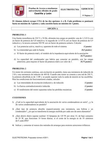 Pruebas de Acceso a enseñanzas universitarias oficiales de grado Castilla y León ELECTROTECNIA EJERCICIO N Páginas 2 El Alumno deberá escoger UNA de las dos opciones A o B Cada problema se puntuará hasta un máximo de 3 puntos y cada cuestión hasta un máximo de 1 punto OPCIÓN A PROBLEMA 1 Una fuente monofásica de 230 V y 50 Hz alimenta tres cargas en paralelo una de 12 kVA con un factor de potencia de 08 inductivo la segunda de 16 kVA con un factor de potencia de 09 inductivo y la tercera consum…