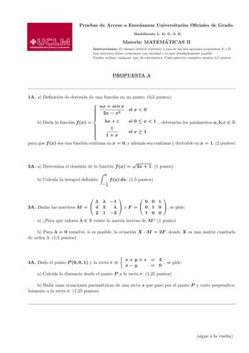 Pruebas de Acceso a Ensenanzas Universitarias Ociales de Grado Bachillerato L O G S E Materia MATEMA TICAS II Instrucciones El alumno debera contestar a una de las dos opciones propuestas A o B Los ejercicios deben redactarse con claridad y lo mas detalladamente posible Puedes utilizar cualquier tipo de calculadora Cada ejercicio completo puntua 25 puntos PROPUESTA A 1A a Denicion de derivada de una funcion en un punto 05 puntos  ax  sen x         b Dada la funcion f x  2x  x2 bx  c    1      1…