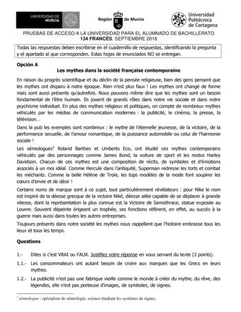 UNIVERSIDAD DE 1 MURCIA  Ih Región de Murcia Universidad Politécnica de Cartagena PRUEBAS DE ACCESO A LA UNIVERSIDAD PARA EL ALUMNADO DE BACHILLERATO 134 FRANCÉS SEPTIEMBRE 2016 Todas las respuestas deben escribirse en el cuadernillo de respuestas identificando la pregunta y el apartado al que corresponden Estas hojas de enunciados NO se entregan Opción A Les mythes dans la société franaise contemporaine En raison du progrs scientifique et du déclin de la pensée religieuse bien des gens pensent…