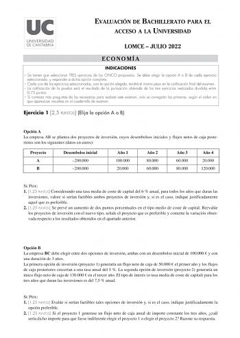 EVALUACIÓN DE BACHILLERATO PARA EL ACCESO A LA UNIVERSIDAD LOMCE  JULIO 2022 ECONOMÍA INDICACIONES  Se tienen que seleccionar TRES ejercicios de los CINCO propuestos Se debe elegir la opción A o B de cada ejercicio seleccionado y responder a dicha opción completa  Cada uno de los ejercicios seleccionados con la opción elegida tendrá el mismo peso en la calificación final del examen  La calificación de la prueba será el resultado de la puntuación obtenida de los tres ejercicios realizados dividi…