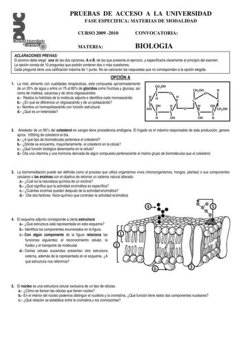 Distrito Universitario  Canarias   fL PRUEBAS DE ACCESO A LA UNIVERSIDAD FASE ESPECIFICA MATERIAS DE MODALIDAD CURSO 2009 2010 CONVOCATORIA MATERIA BIOLOGIA ACLARACIONES PREVIAS El alumno debe elegir una de las dos opciones A o B de las que presenta el ejercicio y especificarla claramente al principio del examen La opción consta de 10 preguntas que podrán contener dos o más cuestiones Cada pregunta tiene una calificación máxima de 1 punto No se valorarán las respuestas que no correspondan a la …