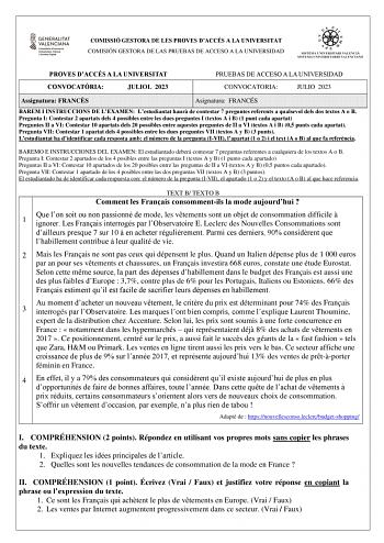 COMISSIÓ GESTORA DE LES PROVES DACCÉS A LA UNIVERSITAT COMISIÓN GESTORA DE LAS PRUEBAS DE ACCESO A LA UNIVERSIDAD PROVES DACCÉS A LA UNIVERSITAT CONVOCATRIA JULIOL 2023 PRUEBAS DE ACCESO A LA UNIVERSIDAD CONVOCATORIA JULIO 2023 Assignatura FRANCS Asignatura FRANCÉS BAREM I INSTRUCCIONS DE LEXAMEN Lestudiantat haur de contestar 7 preguntes referents a qualsevol dels dos textos A o B Pregunta I Contestar 2 apartats dels 4 possibles entre les dues preguntes I textos A i B 1 punt cada apartat Pregu…